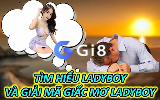 Ladyboy Là Gì ? Tìm Hiểu Ladyboy Và Giải Mã Giấc Mơ Ladyboy