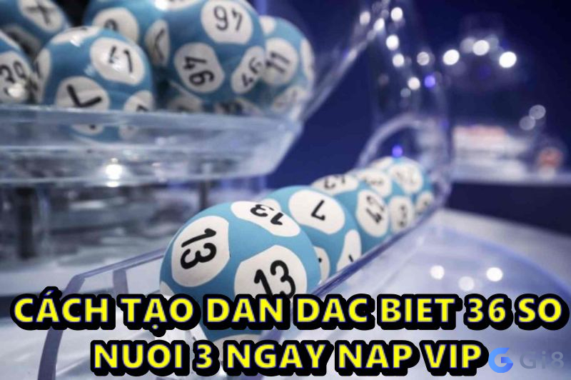 dan dac biet 36 so nuoi 3 ngay nap vip