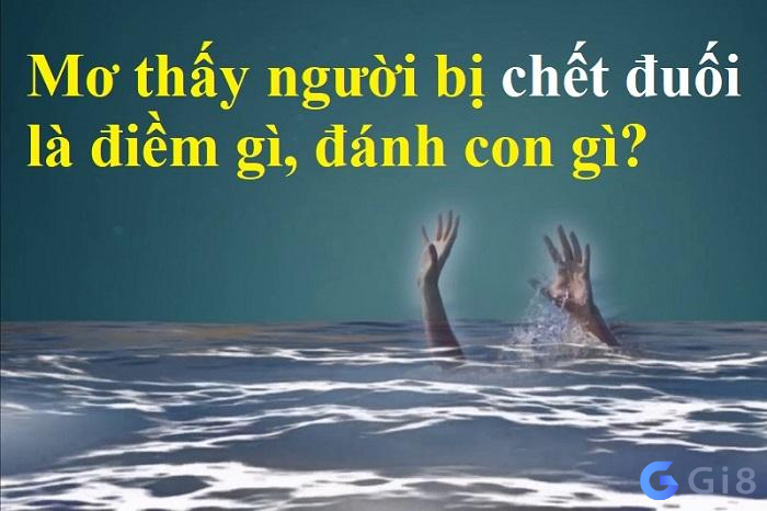 Mơ chết đuối đánh con gì tỷ lệ thắng cao