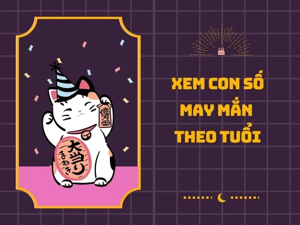 Nắm vững kinh nghiệm về con số may mắn theo tuổi để sử dụng dễ dàng