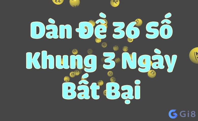 Kinh nghiệm nuôi dàn đề 36 số khung 3 ngày 