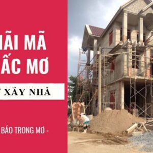 Mơ xây nhà đánh đề con gì? Gi8 giải đáp giấc mơ cho bạn