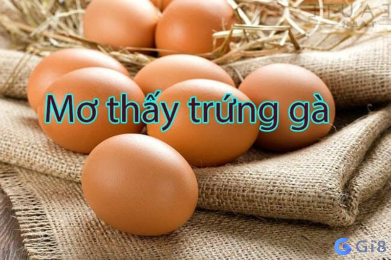 nằm mơ thấy trứng gà đánh con gì