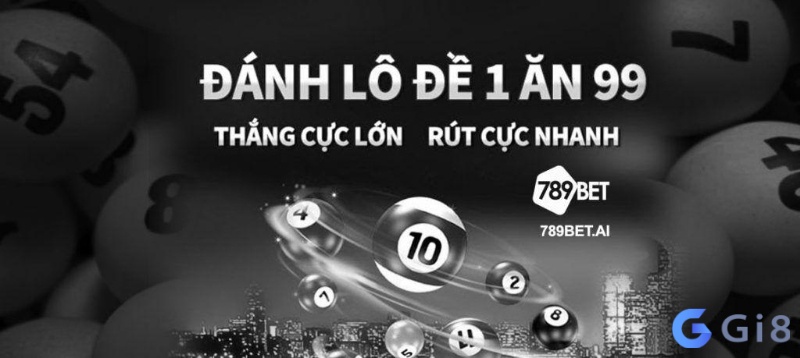 Chơi lô đề 789bet và cơ hội thắng giải 1 ăn 99