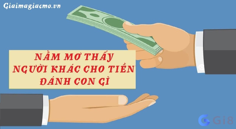 Chiêm bao thấy người ta cho tiền đánh số nào dễ trúng?