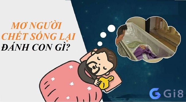 Mơ thấy người chết sống lại tương ứng với một con số may mắn cụ thể