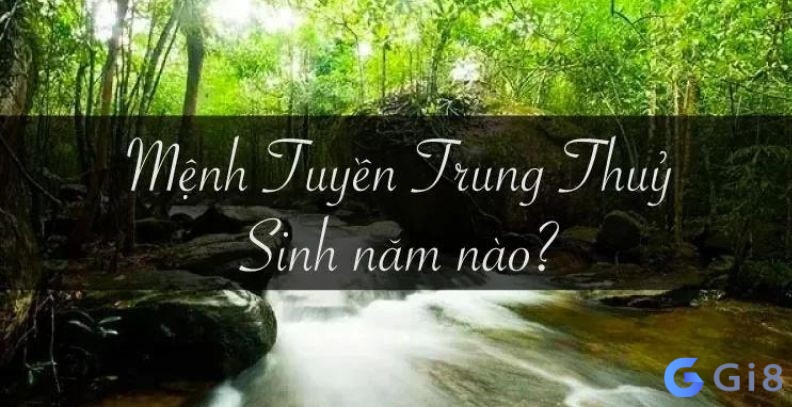 Mệnh tuyền trung thủy sinh năm Giáp Thân và Ất Dậu